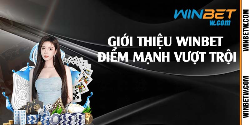 Giới thiệu Winbet điểm mạnh vượt trội