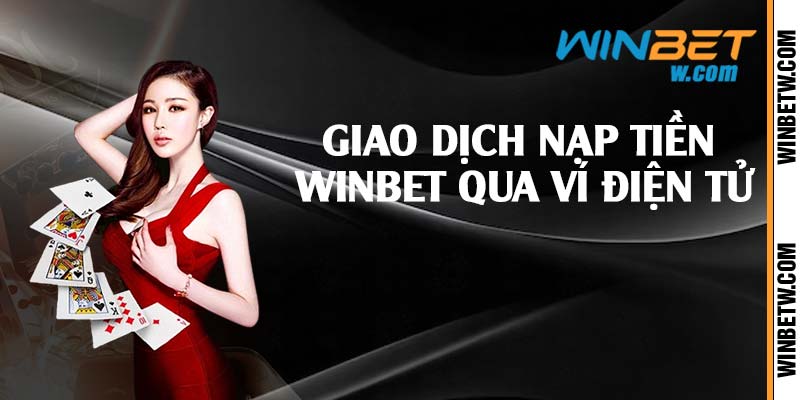 Giao dịch nạp tiền Winbet qua ví điện tử