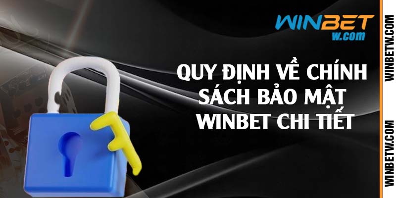 Quy định về chính sách bảo mật Winbet chi tiết