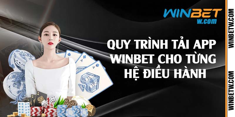 Quy trình tải app Winbet cho từng hệ điều hành