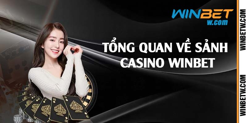 Tổng quan về sảnh casino Winbet